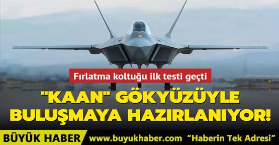 KAAN gökyüzüyle buluşmaya hazırlanıyor