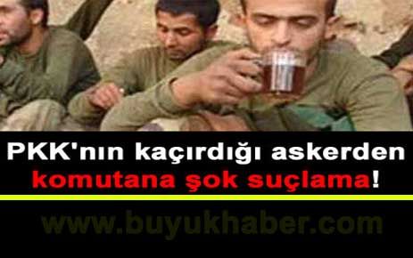 Kaçırılan askerden komutana suçlama