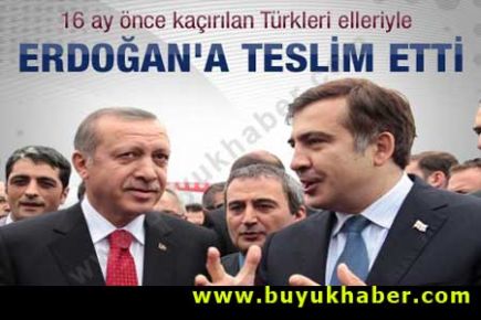 Kaçırılan Türkler'i Erdoğan'a teslim etti