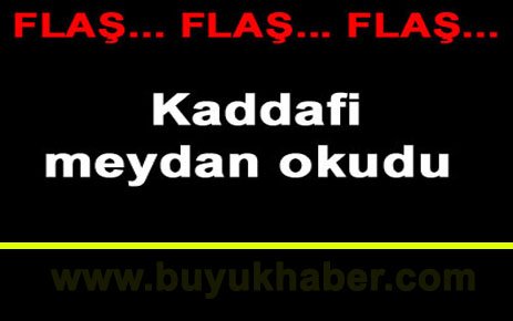 Kaddafi meydan okudu