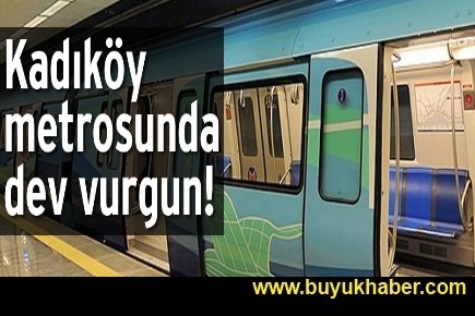 Kadıköy metrosunda dev vurgun