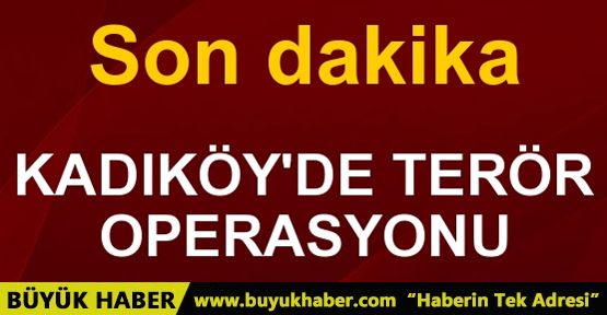 Kadıköy’de terör operasyonu: 1 ölü