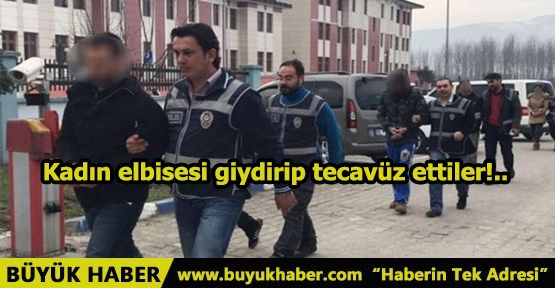 Kadın elbisesi giydirip tecavüz ettiler!..