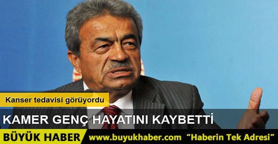 Kamer Genç hayatını kaybetti