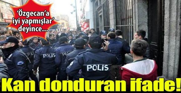 Kan donduran ifade Özgecan'a iyi yapmışlar