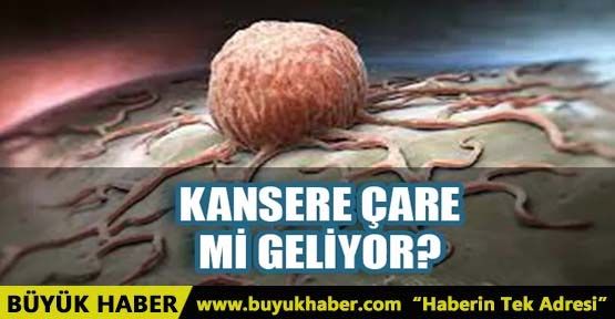 KANSERE ÇARE Mİ GELİYOR