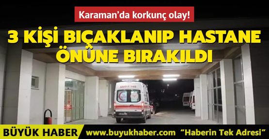 Karaman'da korkunç olay!