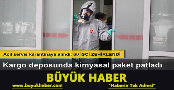 Kargo deposunda kimyasal paket patladı: 60 işçi zehirlendi