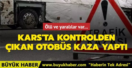 Kars'ta kontrolden çıkan otobüs kaza yaptı