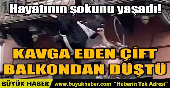 KAVGA EDEN ÇİFT BALKONDAN DÜŞTÜ