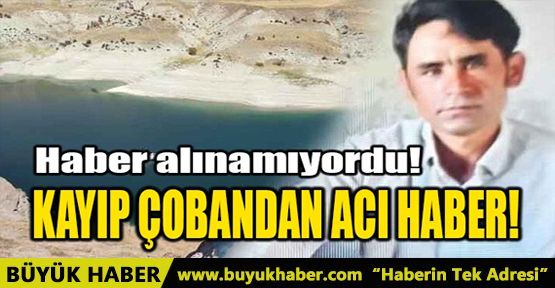 KAYIP ÇOBANDAN ACI HABER!