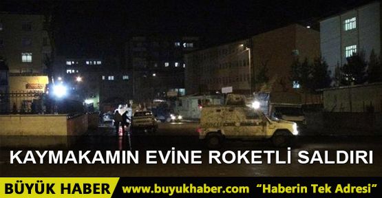 Kaymakamın evine roketli saldırı