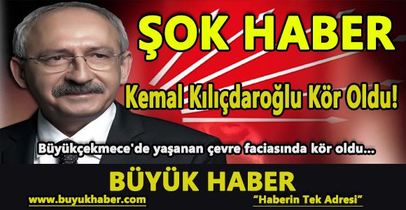 Kemal Kılıçdaroğlu Kör oldu!