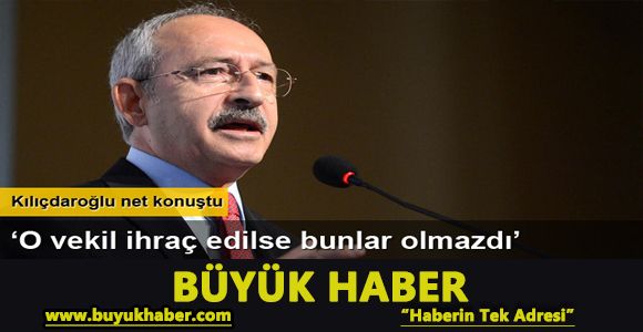 Kemal Kılıçdaroğlu: Zamanında ihraç edebilselerdi bunlar yaşanmazdı