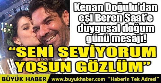 KENAN DOĞULU’DAN EŞİ BEREN SAAT’E DUYGUSAL DOĞUM GÜNÜ MESAJI