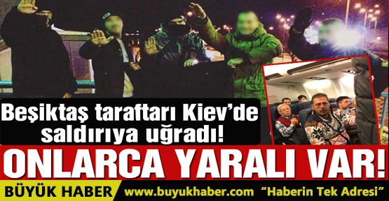 Kiev’de Beşiktaş’a taraftarına saldırı