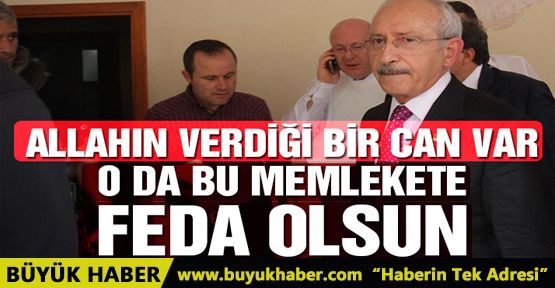 Kılıçdaroğlu: Bir canım var o da milletime feda olsun
