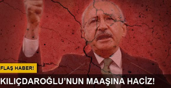 Kılıçdaroğlu hakkında haciz işlemi