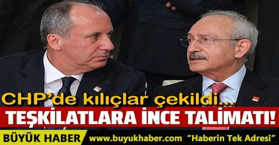 Kılıçdaroğlu'dan teşkilatlara Muharrem İnce talimatı