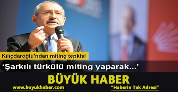 Kılıçdaroğlu'ndan miting tepkisi