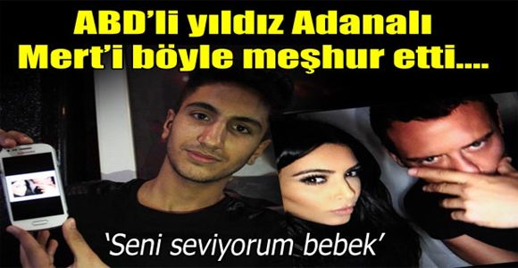 Kim Kardashian, Adanalı Mert’i meşhur etti