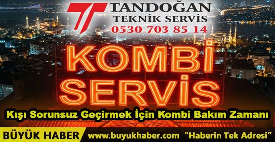 Kışı Sorunsuz Geçirmek İçin Kombi Bakım Zamanı