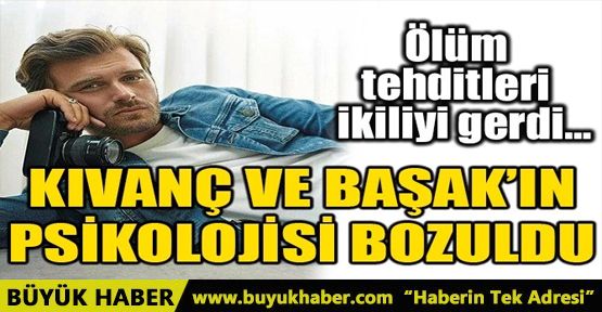 KIVANÇ VE BAŞAK’IN PSİKOLOJİSİ BOZULDU