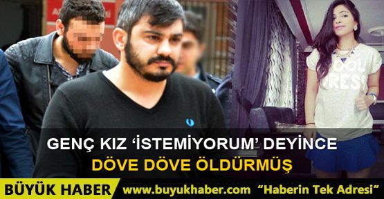 Kız arkadaşını döverek öldürmekten 'ömür boyu' hapis istemi