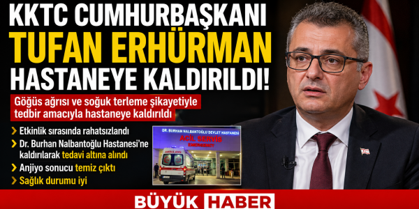 KKTC Cumhurbaşkanı Tufan Erhürman Hastaneye Kaldırıldı