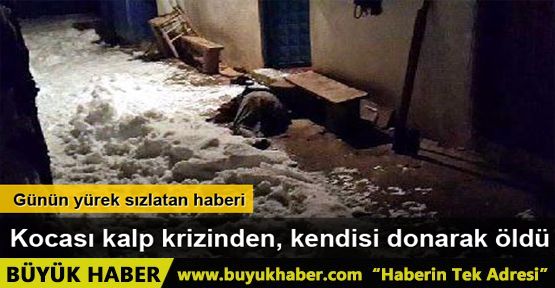 Kocası yemek masasında kalp krizinden, karısı kapıda donarak öldü