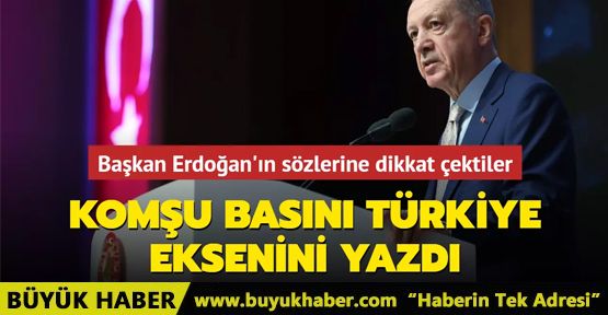 Komşu basını Türkiye eksenini yazdı