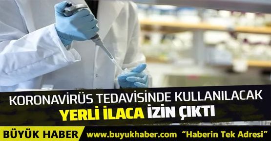 Koronavirüs tedavisinde kullanılacak yerli ilaca izin çıktı!