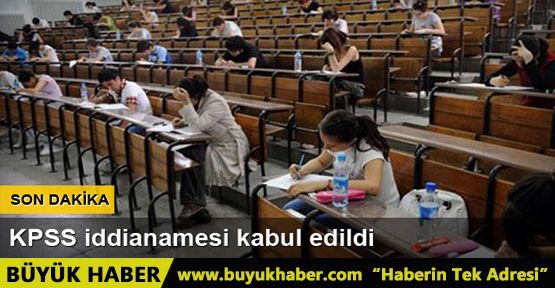 KPSS iddianamesi kabul edildi