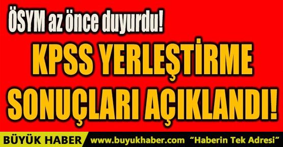 KPSS YERLEŞTİRME SONUÇLARI AÇIKLANDI!