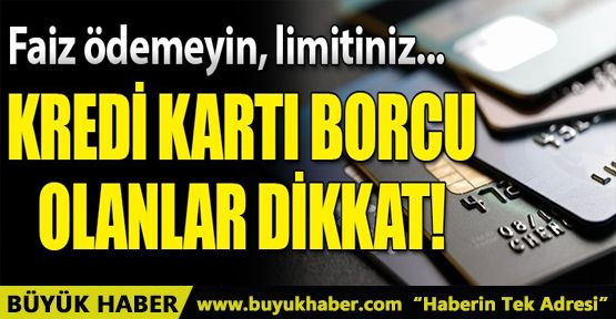 Kredi kartı borcu olanlar dikkat! Faiz ödemeyin, limitiniz