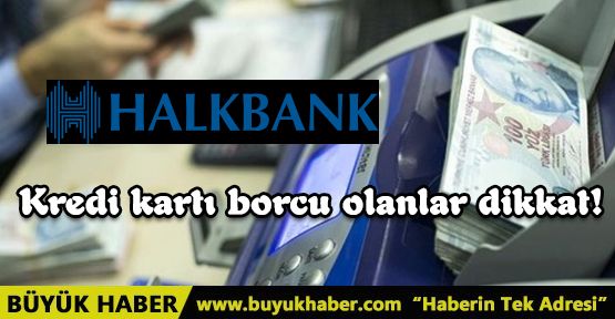 Kredi kartı borcu olanlara Halkbank Kredisi !