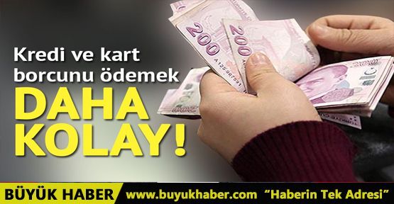 Kredi ve kart borcunu ödemek artık daha kolay