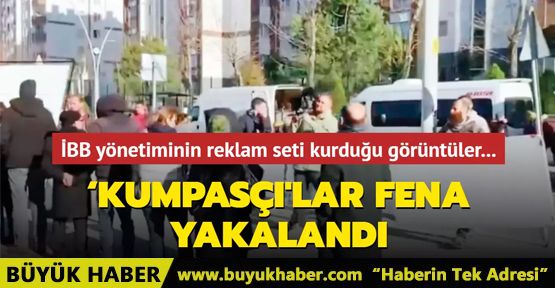 ‘Kumpasçı'lar fena yakalandı