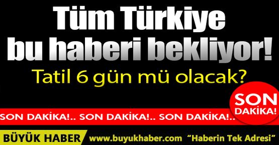 Kurban Bayramı tatili 6 gün olacak mı?