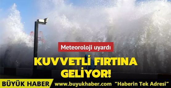 Kuvvetli fırtına geliyor!