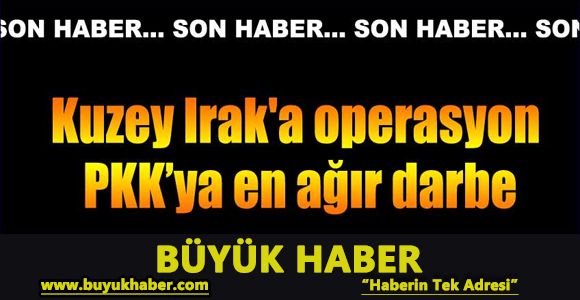 Kuzey Irak'a hava operasyonu...