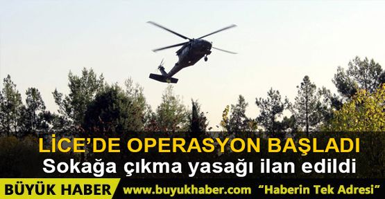 Lice'de operasyon başladı, sokağa çıkma yasağı geldi