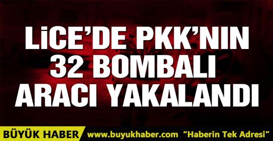 Lice’de PKK’nın 32 bombalı aracı yakalandı