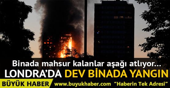 Londra'da dev bina yanıyor