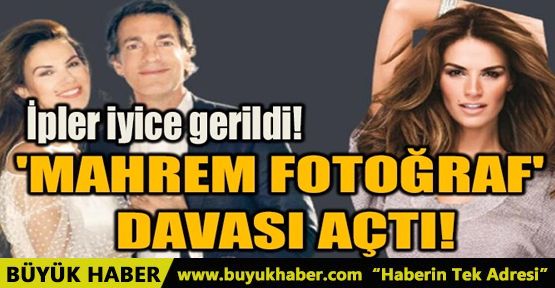 MAHREM FOTOĞRAF' DAVASI AÇTI!