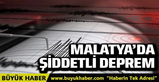 Malatya'da şiddetli deprem!