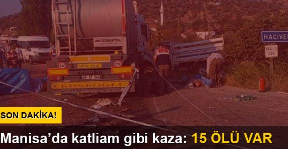 Manisa'da kamyonet ile TIR çarpıştı: 15 ölü