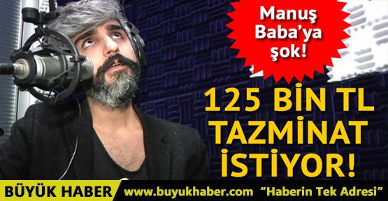 Manuş Baba'ya şok! 125 bin lira tazminat istiyor