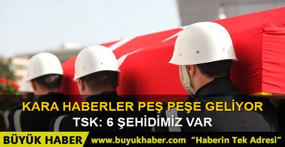 Mardin ve Hakkari'den kara haber: 6 şehit