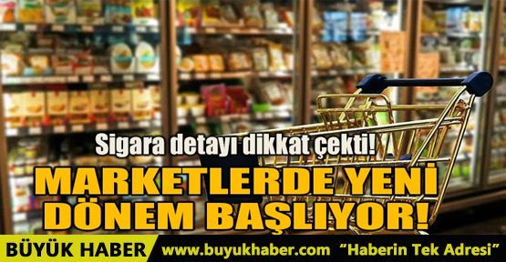 MARKETLERDE YENİ DÖNEM BAŞLIYOR
